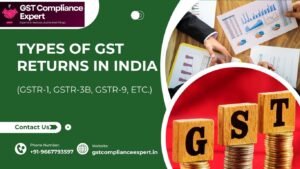 Types of GST Returns in India (GSTR‑1, GSTR‑3B, GSTR‑9, etc.)