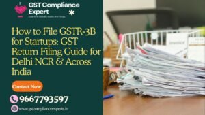 How to File GSTR‑3B for Startups: GST Return Filing Guide for Delhi NCR & Across India
