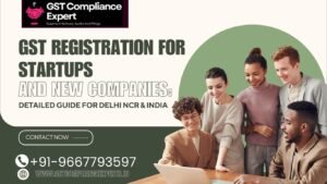 GST Registration for Startups and New Companies: Detailed Guide for Delhi NCR & India