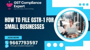 How to File GSTR-1 for Small Businesses