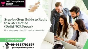 Step‑by‑Step Guide to Reply to a GST Notice (Delhi NCR Focus)