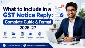 What to Include in a GST Notice Reply: Complete Guide & Format 2026-27