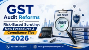 GST Audit Reforms and Risk-Based Scrutiny: New Procedures & Compliance Tips 2026