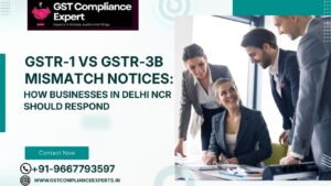 GSTR‑1 vs GSTR‑3B Mismatch Notices: How Businesses in Delhi NCR Should Respond