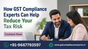 How GST Compliance Experts Can Help Reduce Your Tax Risk