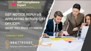 GST Notice Reply vs Appearing Before GST Officer: What You Need to Know