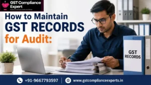 How to Maintain GST Records for Audit: Complete Guide