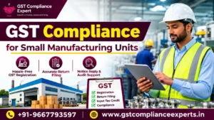 GST Compliance for Small Manufacturing Units